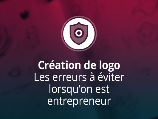Création de logo – Les erreurs à éviter lorsqu’on est entrepreneur
