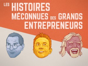 Les histoires méconnues des grands entrepreneurs